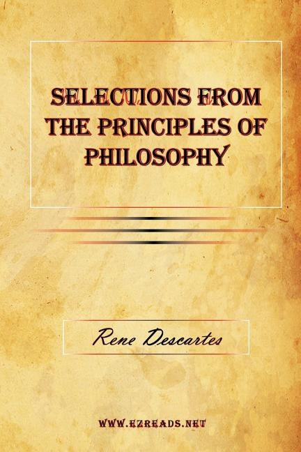 Selections From The Principles of Philosophy by Descartes, Rene