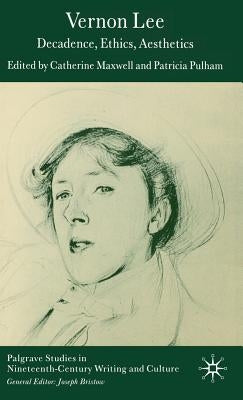 Vernon Lee: Decadence, Ethics, Aesthetics by Pulham, Patricia