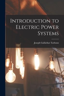 Introduction to Electric Power Systems by Tarboux, Joseph Galluchat 1898-