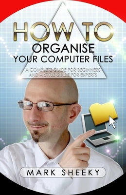 How To Organise Your Computer Files by Sheeky, Mark