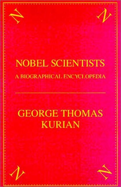 The Nobel Scientists: A Biographical Encyclopedia by Kurian, George Thomas