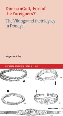 D?n Na Ngall, 'Fort of the Foreigners'? the Vikings and Their Legacy in Donegal by McAuley, Megan
