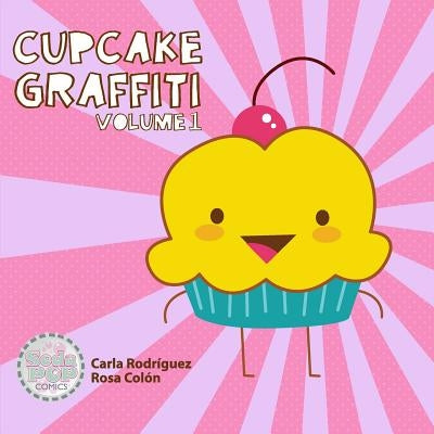 Cupcake Graffiti: Volume One by Colon, Rosa