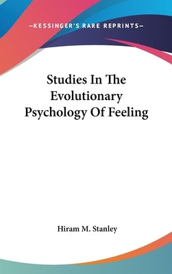 Studies In The Evolutionary Psychology Of Feeling by Stanley, Hiram M.