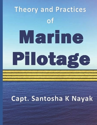 Theory and Practices of Marine Pilotage by Nayak, Santosha K.