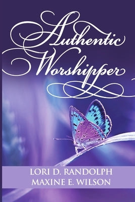 Authentic Worshipper by D. Randolph, Lori