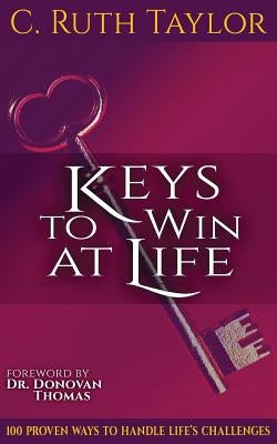 Keys to Win at Life: 100 Proven Ways to Handle Life's Challenges by Thomas, Donovan