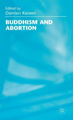 Buddhism and Abortion by Keown, Damien