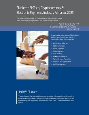 Plunkett's FinTech, Cryptocurrency & Electronic Payments Industry Almanac 2025: FinTech, Cryptocurrency & Electronic Payments Industry Market Research by Plunkett, Jack W.