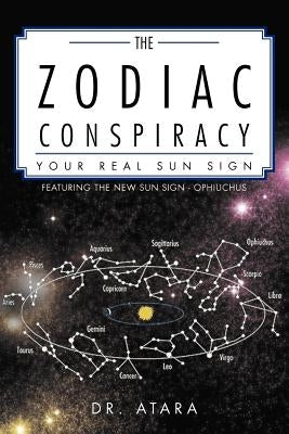 The Zodiac Conspiracy: Your Real Sun Sign by Dr Atara