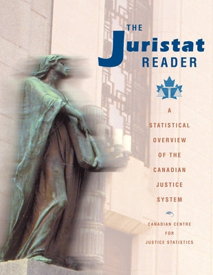 Juristat Reader: A Statistical Overview of the Canadian Justice System by Canadian Centre for Justice Statistics