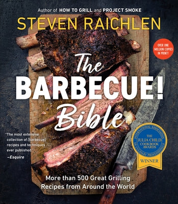 The Barbecue! Bible: More Than 500 Great Grilling Recipes from Around the World by Raichlen, Steven