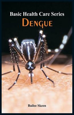 Basic Health Care Series - Dengue by Skeen, Bailee