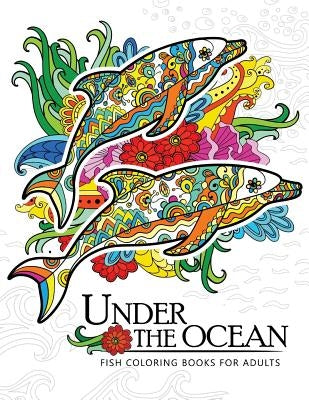 Under the Ocean: Fish coloring books for adults by Adults Coloring Book
