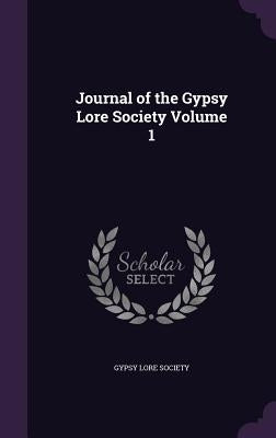 Journal of the Gypsy Lore Society Volume 1 by Gypsy Lore Society