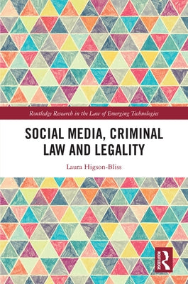 Social Media, Criminal Law and Legality by Higson-Bliss, Laura