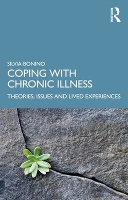 Coping with Chronic Illness: Theories, Issues and Lived Experiences by Bonino, Silvia