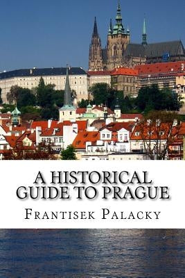 A Historical Guide to Prague by Holmberg, Henning
