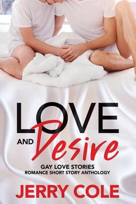 Love and Desire: Gay Love Stories by Cole, Jerry