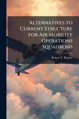 Alternatives to Current Structure for Air Mobility Operations Squadrons by Boquist, Robert T.