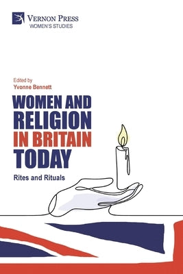 Women and Religion in Britain Today: Rites and Rituals by Bennett, Yvonne