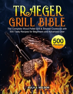 Traeger Grill Bible by Nelson, Eula J.