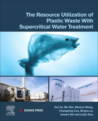 The Resource Utilization of Plastic Waste with Supercritical Water Treatment by Jin, Hui