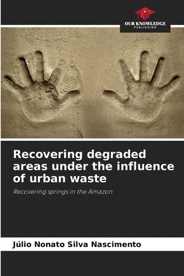 Recovering degraded areas under the influence of urban waste by Nascimento, Júlio Nonato Silva