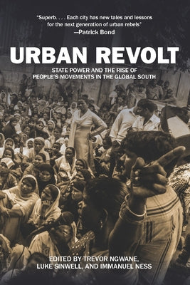 Urban Revolt: State Power and the Rise of People's Movements in the Global South by Ngwane, Trevor
