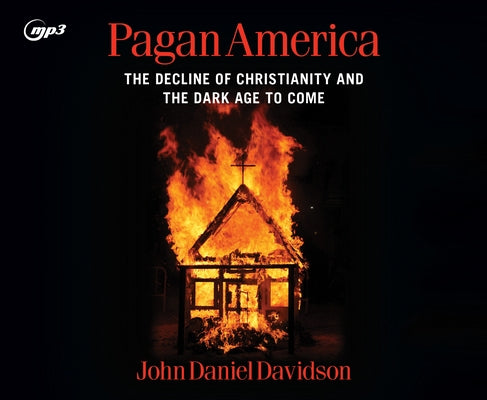 Pagan America: The Decline of Christianity and the Dark Age to Come by Davidson, John Daniel
