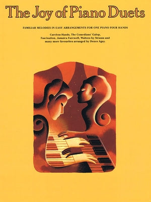 The Joy of Piano Duets: Familiar Melodies in Easy Arrangements for One Piano Four Hands by Agay, Denes