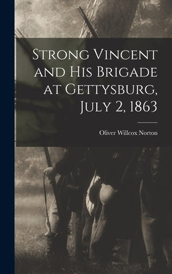 Strong Vincent and His Brigade at Gettysburg, July 2, 1863 by Norton, Oliver Willcox