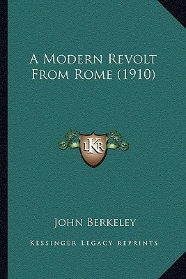A Modern Revolt From Rome (1910) by Berkeley, John