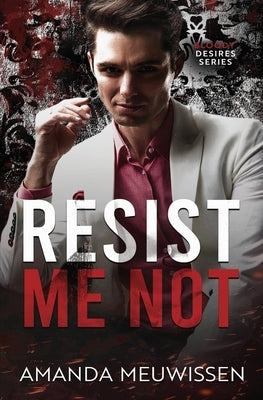 Resist Me Not by Meuwissen, Amanda