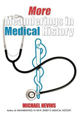More Meanderings in Medical History by Nevins, Michael