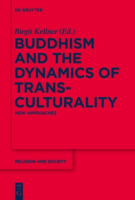 Buddhism and the Dynamics of Transculturality: New Approaches by Kellner, Birgit