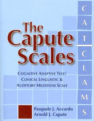 The Capute Scales: Cognitive Adaptive Test/Clinical Linguistic & Auditory Milestone Scale (CAT/CLAMS) by Accardo, Pasquale