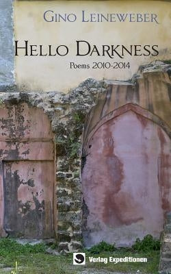 Hello Darkness: Poems 2010-2014 by Leineweber, Gino