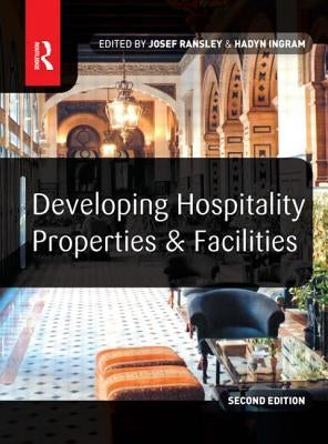 Developing Hospitality Properties and Facilities by Ransley, Josef