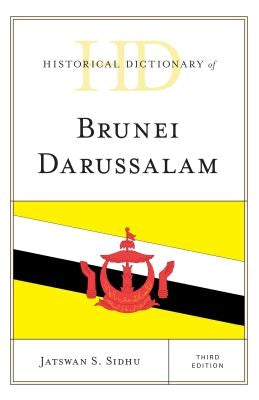 Historical Dictionary of Brunei Darussalam by Sidhu, Jatswan S.