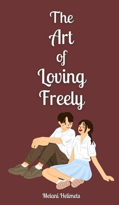 The Art of Loving Freely by Helimets, Melani