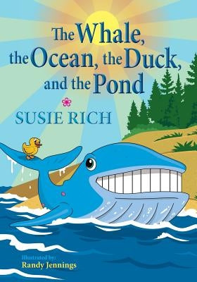 The Whale, the Ocean, the Duck, and the Pond by Rich, Susie