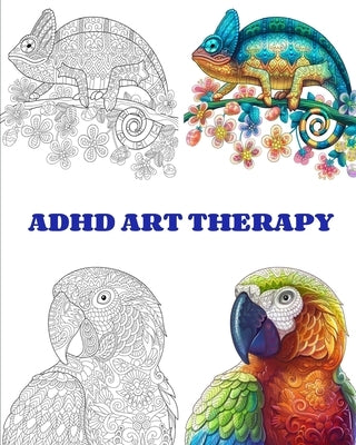 ADHD Art Therapy: beautiful animals and relaxing patterns with this easy coloring book for a real and intensive art therapy. Dissolve yo by Max, Leone