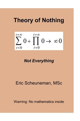 Theory of Nothing: Not Everything by Scheuneman, Eric