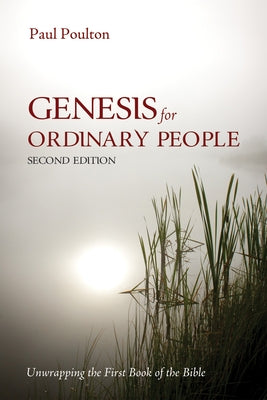 Genesis for Ordinary People, Second Edition: Unwrapping the First Book of the Bible by Poulton, Paul