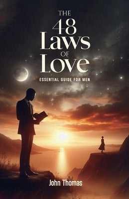 The 48 Laws of Love, An Essential Guide For Men by Thomas, John
