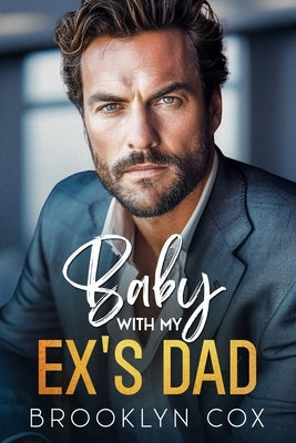 Baby with my Ex's Dad: A Surprise Pregnancy Billionaire Boss Romance by Cox, Brooklyn