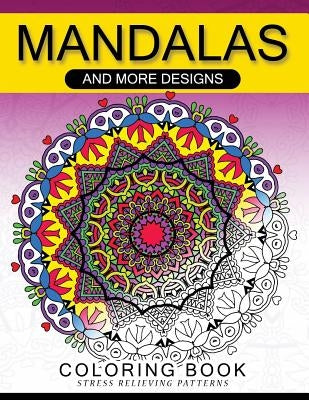 Mandalas And More Desing Coloring Book: Mandala, Flower, Animal and Doodle by Adult Coloring Book