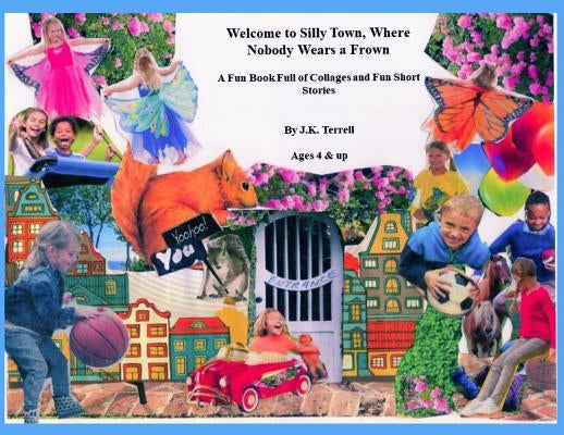 Welcome to Silly Town, Where Nobody Wears a Frown by Terrell, J. K.