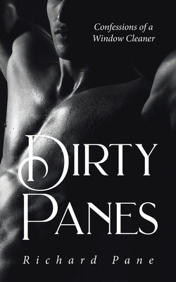 Dirty Panes: Confessions of a Window Cleaner by Pane, Richard